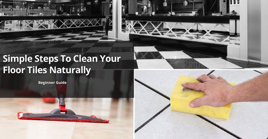 Simple Steps To Clean Your Floor Tiles Naturally