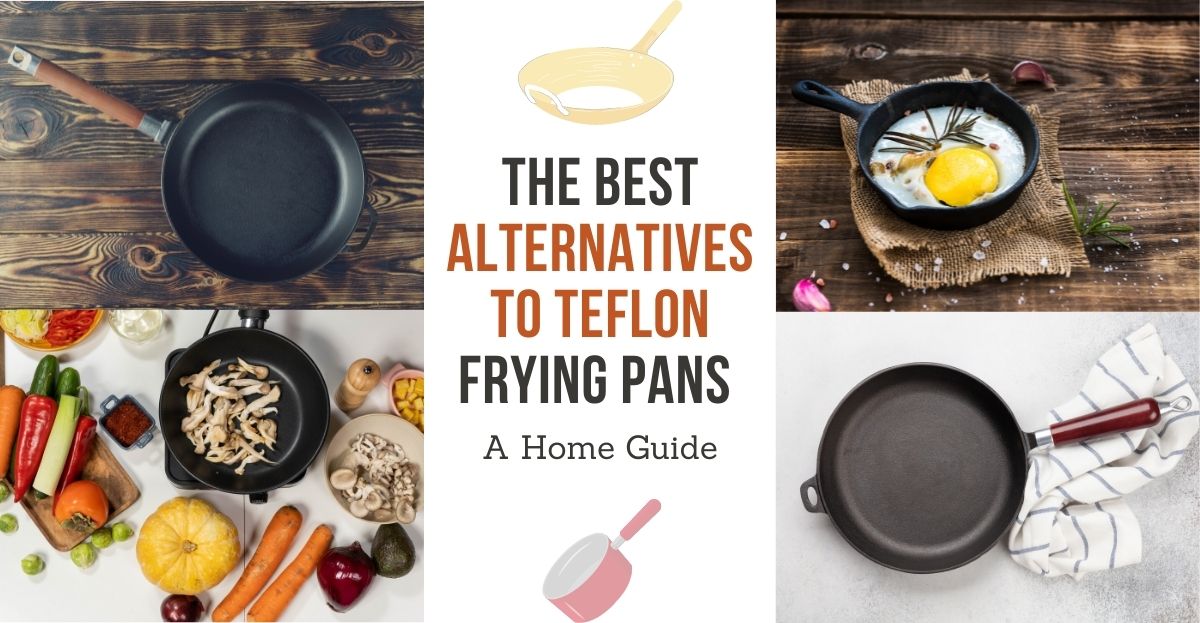 The Best Alternatives To Teflon Frying Pans